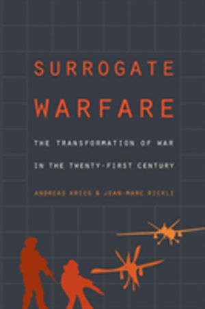 Surrogate Warfare - The Transformation of War in the Twenty-First Century