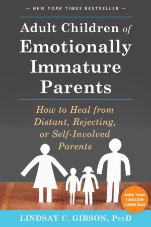 Adult Children of Emotionally Immature Parents - How to Heal from Distant,