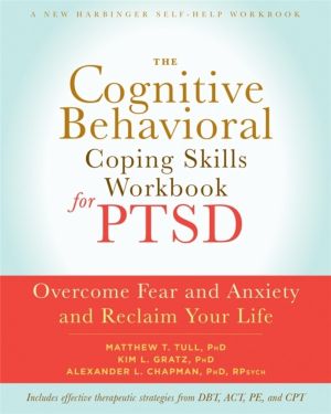 Cognitive Behavioral Coping Skills Workbook for PTSD - Overcome Fear and An