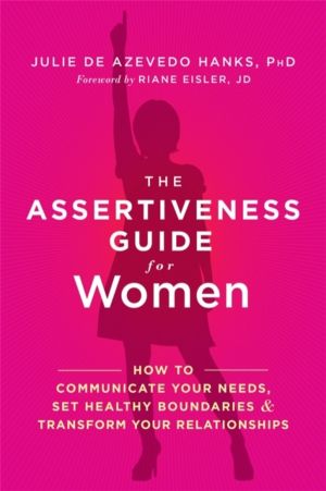 Assertiveness Guide for Women - How to Communicate Your Needs, Set Healthy
