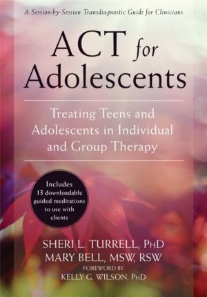 ACT for Adolescents - Treating Teens and Adolescents in Individual and Grou