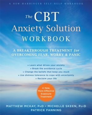 CBT Anxiety Solution Workbook - A Breakthrough Treatment for Overcoming Fea