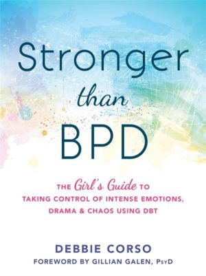 Stronger Than BPD - The Girl's Guide to Taking Control of Intense Emotions,
