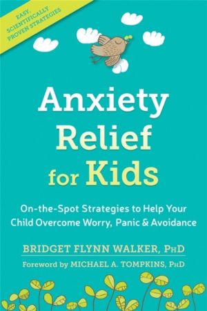 Anxiety Relief for Kids - On-the-Spot Strategies to Help Your Child Overcom