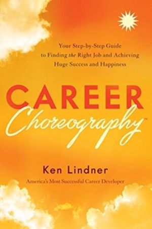 Career Choreography - Your Step-By-Step Guide to Finding the Right Job and