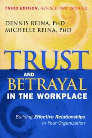 Trust and Betrayal in the Workplace: Building Effective Relationships in Yo