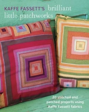 Kaffe fassetts brilliant little patchworks - 20 stitched and patched projec