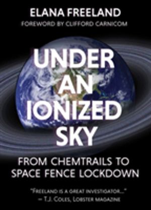 Under an Ionized Sky.From Chemtrails to Space Fence Lockdown