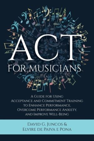 ACT for Musicians - A Guide for Using Acceptance and Commitment Training to