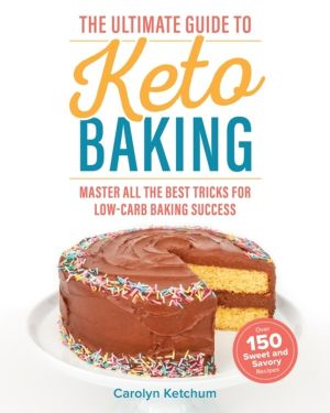 Ultimate Guide to Keto Baking - Master All the Best Tricks for Low-Carb Bak