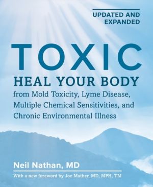 Toxic 2nd Edition - Heal Your Body from Mold Toxicity, Lyme Disease, Multip