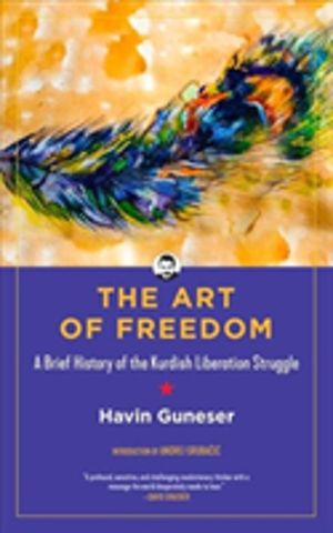 Art of Freedom - A Brief History of the Kurdish Liberation Struggle