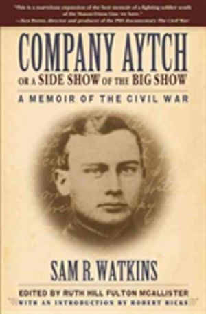 Company Aytch or a Side Show of the Big Show - A Memoir of the Civil War