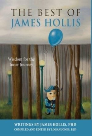 Best of James Hollis - Wisdom for the Inner Journey