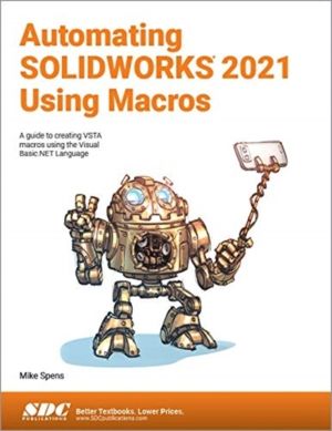 Automating SOLIDWORKS 2021 Using Macros - A guide to creating VSTA macros u