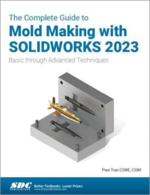 Complete Guide to Mold Making with SOLIDWORKS 2023 - Basic through Advanced