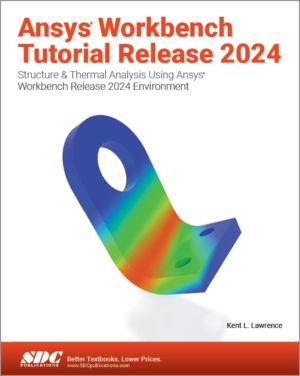 Ansys Workbench Tutorial Release 2024 - Structure & Thermal Analysis Using