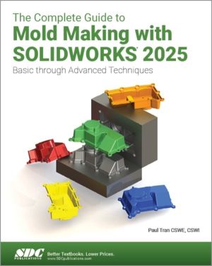 Complete Guide to Mold Making with SOLIDWORKS 2025 - Basic through Advanced