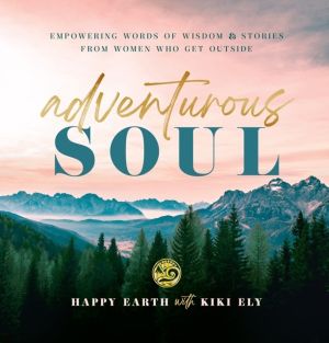 Adventurous Soul - Empowering Words of Wisdom & Stories from Women Who Get