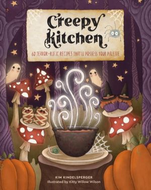 Creepy Kitchen - 60 TerrorÔÇörific Recipes ThatÔÇÖll Possess Your Palette