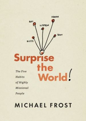 Surprise the World - The Five Habits of Highly Missional People