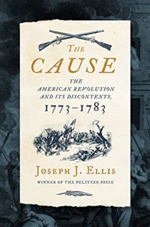Cause - The American Revolution and its Discontents, 1773-1783