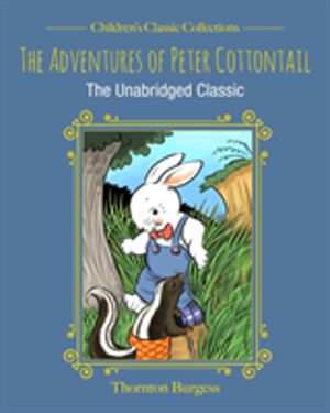 Adventures of Peter Cottontail - The Unabridged Classic