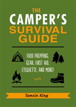 Camper's Survival Guide - Skills, Hacks, First Aid Advice, Gear, Etiquette,