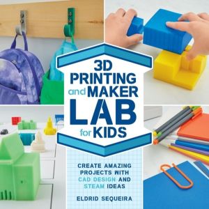 3D Printing and Maker Lab for Kids - Create Amazing Projects with CAD Desig