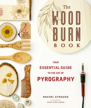 Wood Burn Book - An Essential Guide to the Art of Pyrography