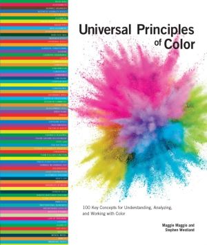 Universal Principles of Color - 100 Key Concepts for Understanding, Analyzi