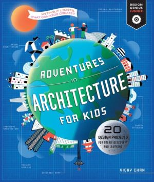Adventures in Architecture for Kids - 30 Design Projects for STEAM Discover