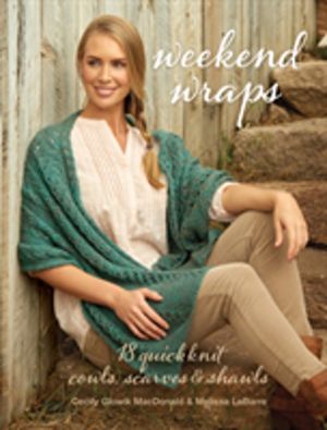 Weekend Wraps - 18 Quick Knit Cowls, Scarves & Shawls
