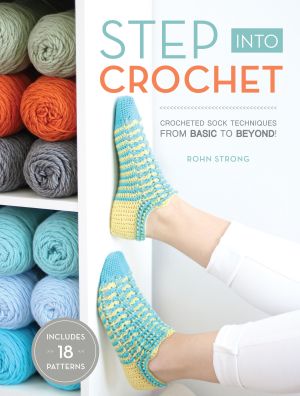 Step into crochet - crocheted sock techniques--from basic to beyond! includ