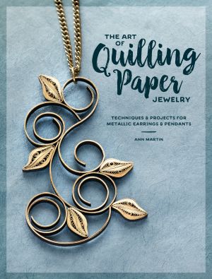 Art of quilling paper jewelry - contemporary quilling techniques for metall