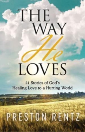 Way He Loves - 21 Stories of God's Healing Love to a Hurting World