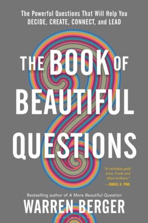 Book of Beautiful Questions - The Powerful Questions That Will Help You Dec