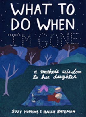 What to Do When I'm Gone - A Mother's Wisdom to Her Daughter