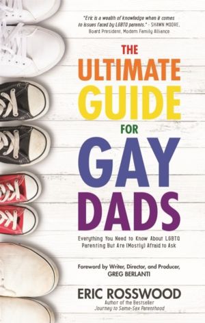Ultimate Guide for Gay Dads - Everything You Need to Know About LGBTQ Paren