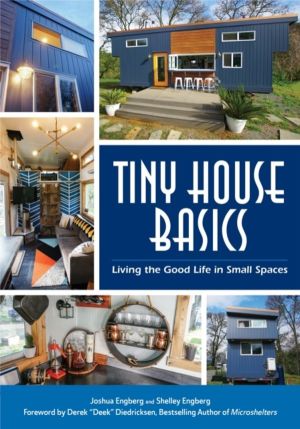 Tiny House Basics - Living the Good Life in Small Spaces (Tiny Homes, Home