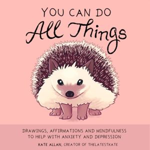 You Can Do All Things - Drawings, Affirmations and Mindfulness to Help With