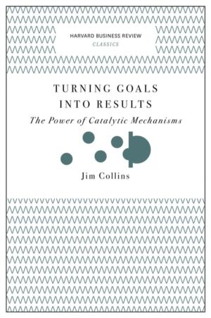 Turning Goals into Results (Harvard Business Review Classics) - The Power o