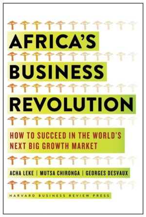 Africa's Business Revolution - How to Succeed in the World's Next Big Growt
