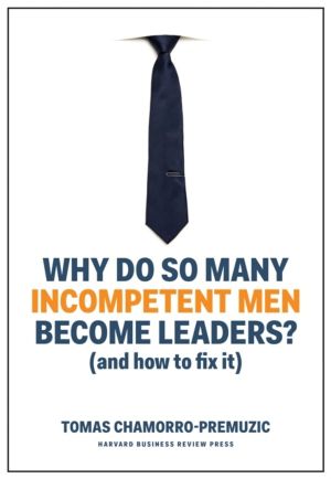 Why Do So Many Incompetent Men Become Leaders? - (And How to Fix It)