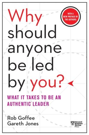 Why Should Anyone Be Led by You? With a New Preface by the Authors - What I