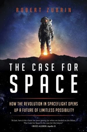 Case for Space - How the Revolution in Spaceflight Opens Up a Future of Lim