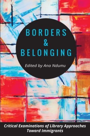 Borders and Belonging - Critical Examinations of Library Approaches toward
