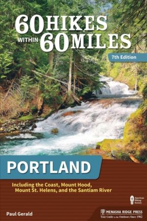 60 Hikes Within 60 Miles: Portland - Including the Coast, Mount Hood, Mount