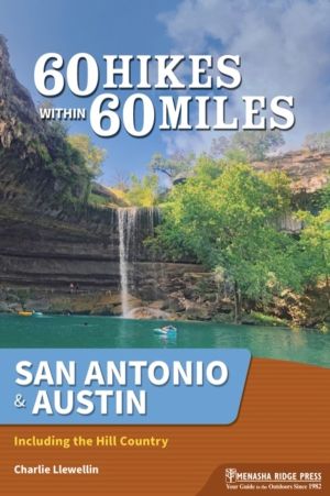 60 Hikes Within 60 Miles: San Antonio & Austin - Including the Hill Country