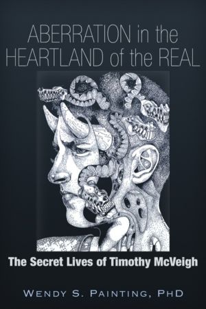 Aberration in the Heartland of the Real - The Secret Lives of Timothy McVei